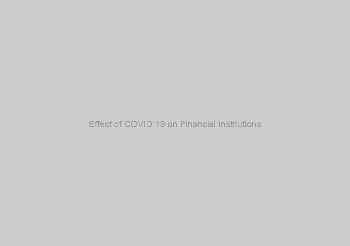 Effect of COVID 19 on Financial Institutions